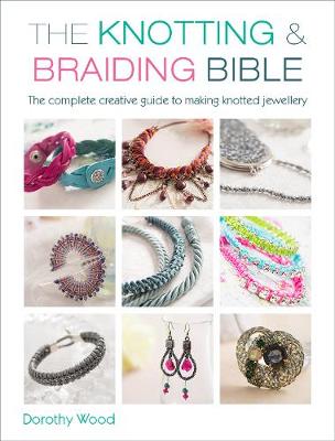 Book cover for product 9781446303948 The Knotting & Braiding Bible: A complete creative guide to making knotted jewellery