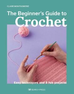 Beginner&apos;s Guide to Crochet, The